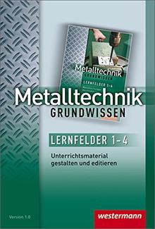 Metalltechnik Grundwissen: Lernfelder 1-4: Unterrichtsmaterial auf CD-ROM