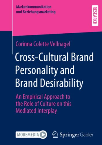 Cross-Cultural Brand Personality and Brand Desirability: An Empirical Approach to the Role of Culture on this Mediated Interplay (Markenkommunikation und Beziehungsmarketing)