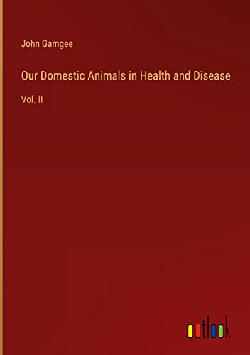 Our Domestic Animals in Health and Disease: Vol. II