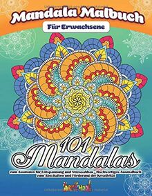 Mandala Malbuch für Erwachsene: 101 wunderschöne Mandalas zum Ausmalen für Entspannung und Stressabbau - Hochwertiges Ausmalbuch zum Abschalten und Förderung der Kreativität