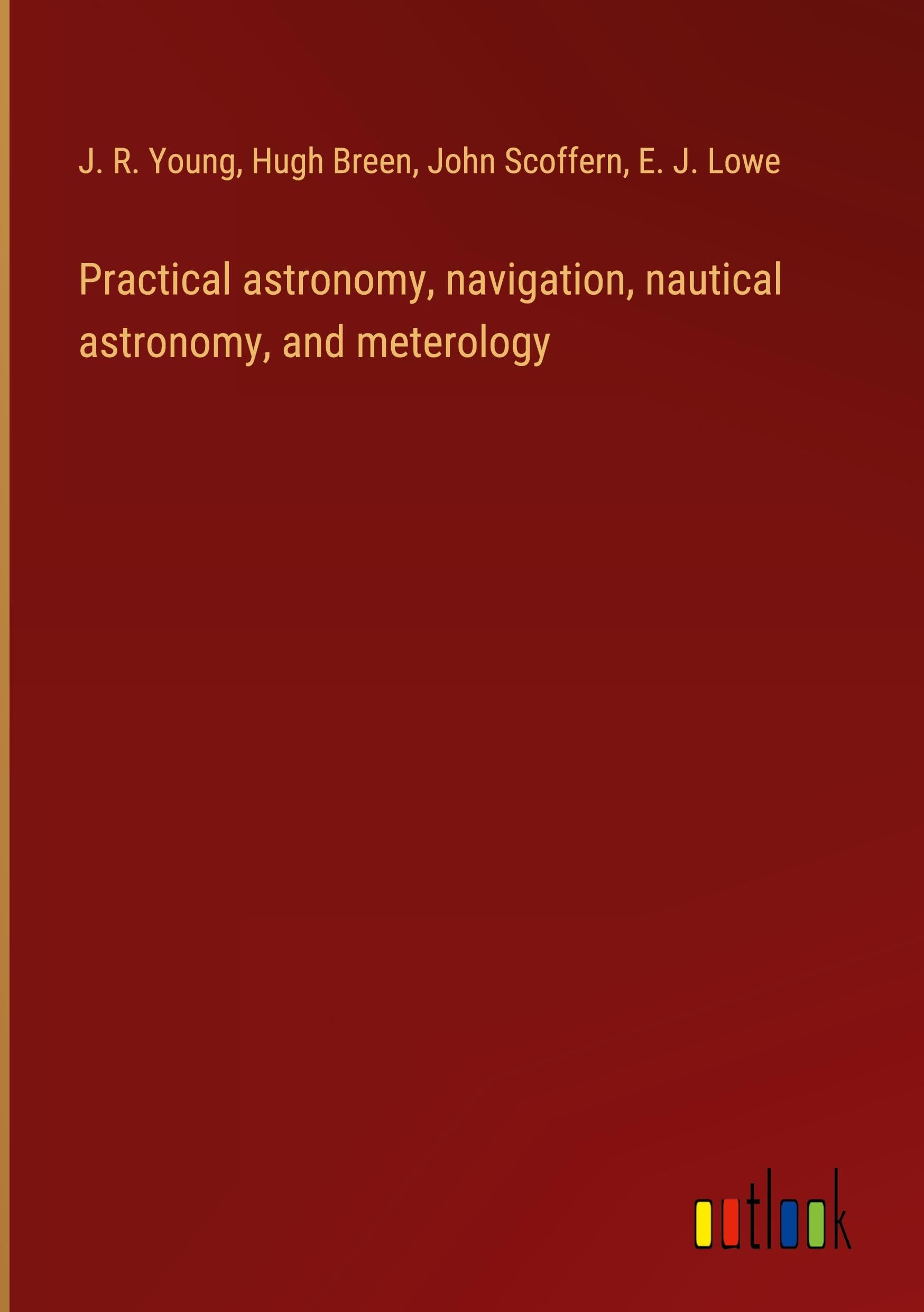 Practical astronomy, navigation, nautical astronomy, and meterology