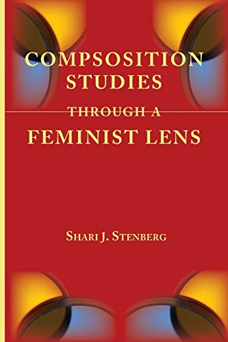 Composition Studies Through a Feminist Lens (Lenses on Composition Studies)