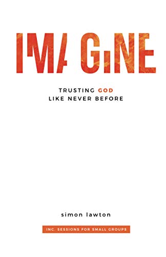 Imagine: Trusting God like never before: Trusting God like never before (Proverbs 3:5-6)