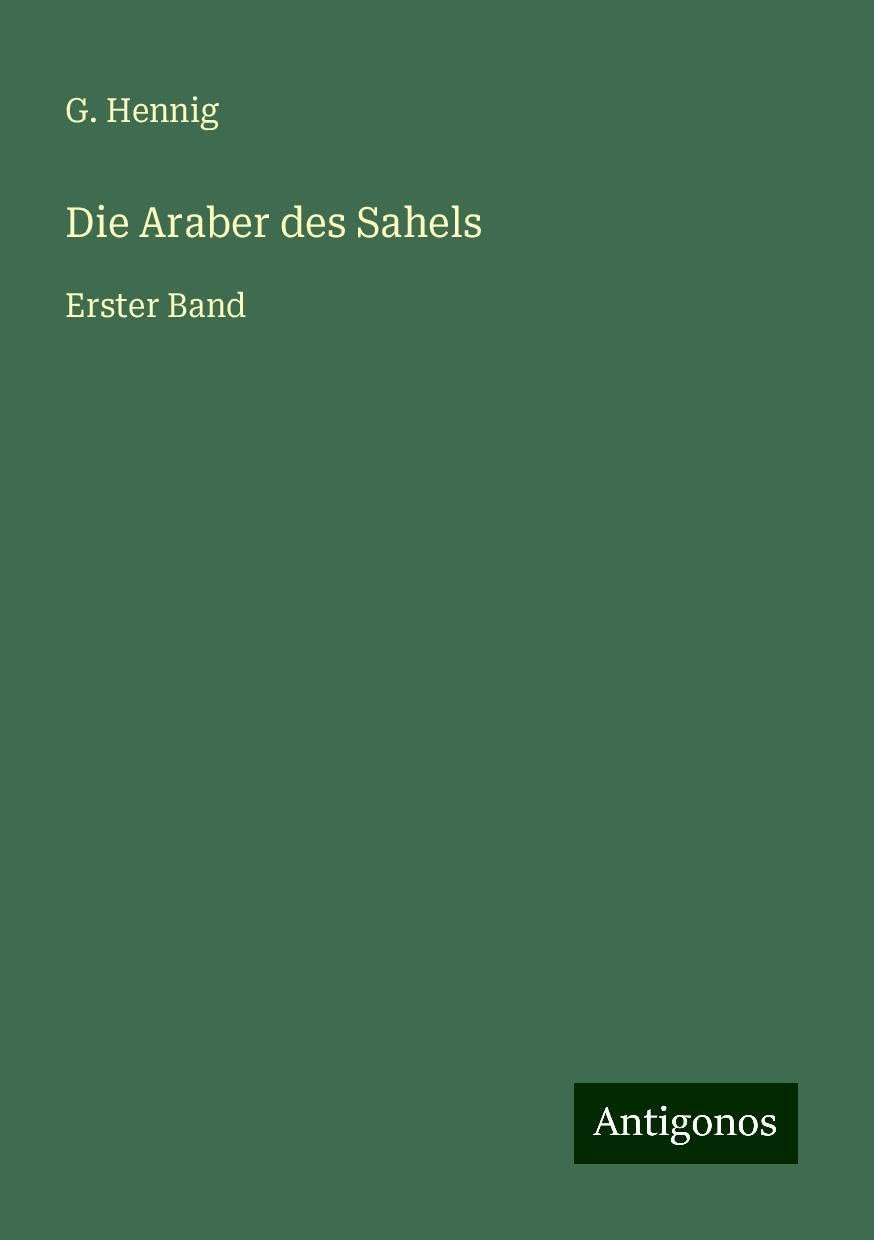 Die Araber des Sahels: Erster Band