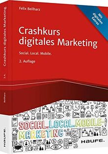 Crashkurs Digitales Marketing: Social. Local. Mobile. (Haufe Fachbuch)