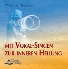 Mit Vokal-Singen zur inneren Heilung. CD