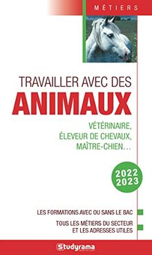 Travailler avec des animaux : vétérinaire, éleveur de chevaux, maître-chien... : les formations avec ou sans le bac, tous les métiers du secteur et les adresses utiles, 2022-2023