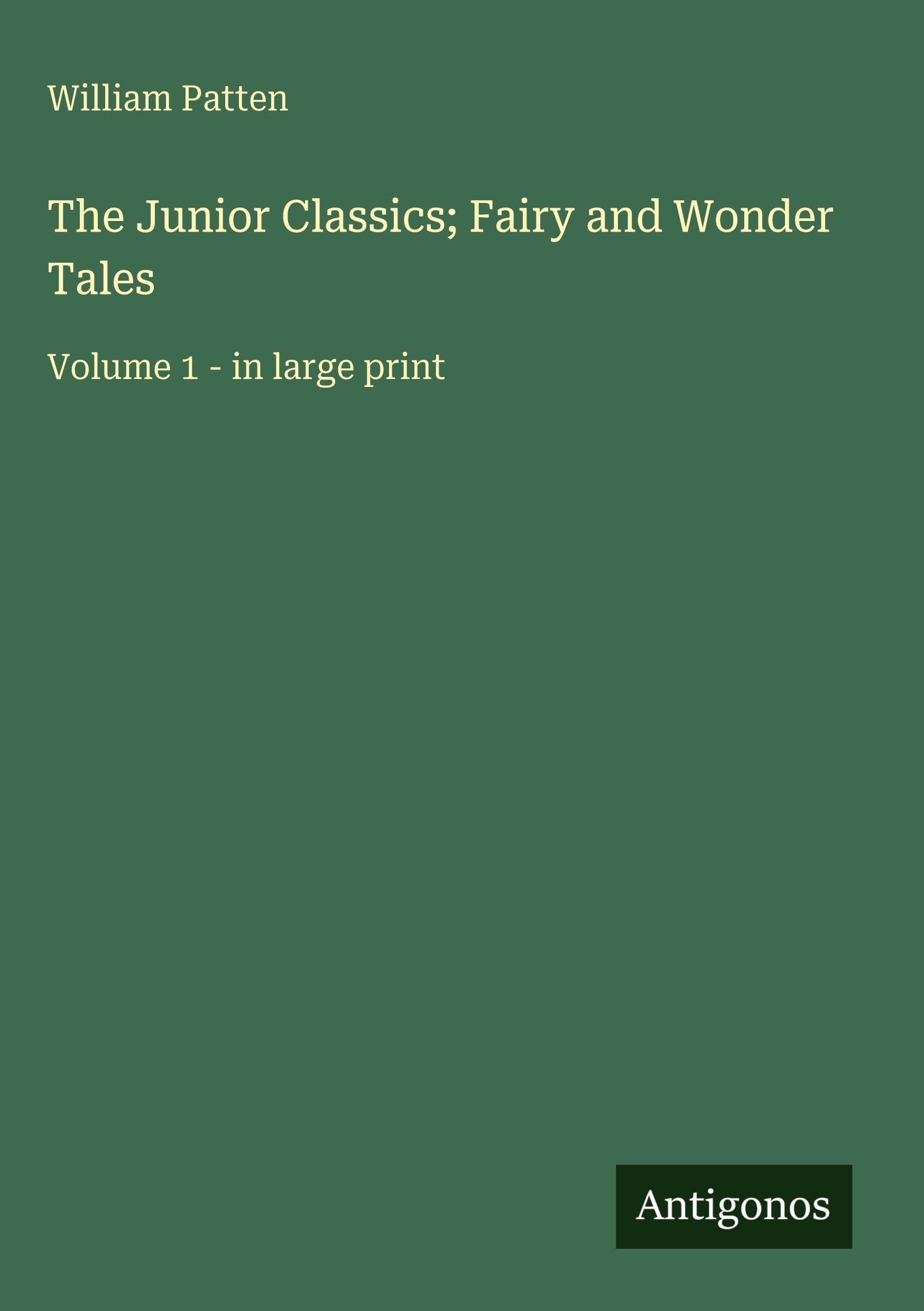 The Junior Classics; Fairy and Wonder Tales: Volume 1 - in large print