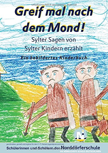 Greif mal nach dem Mond!: Sylter Sagen von Sylter Kindern erzählt