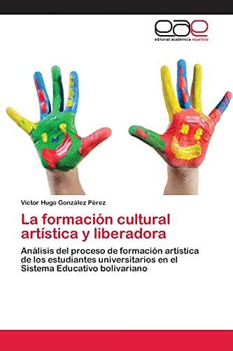 La formación cultural artística y liberadora: Análisis del proceso de formación artística de los estudiantes universitarios en el Sistema Educativo bolivariano