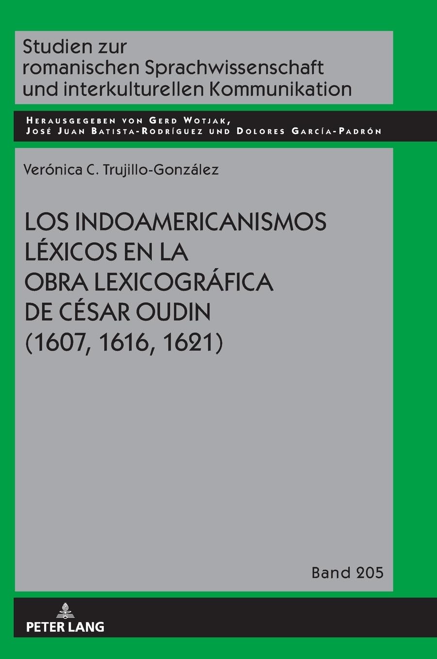 Los indoamericanismos léxicos en la obra lexicográfica de César Oudin (1607, 1616, 1621) (Studien zur romanischen Sprachwissenschaft und interkulturellen Kommunikation, Band 205)