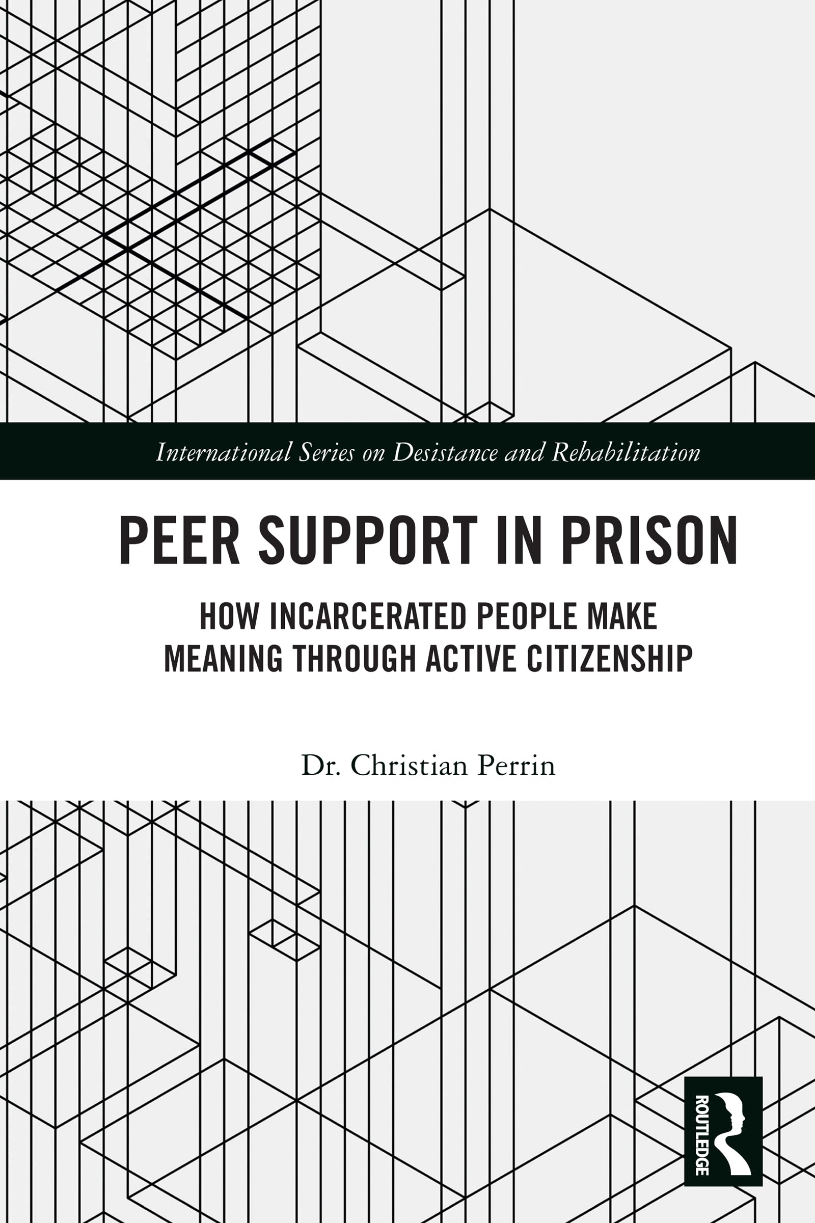 Peer Support in Prison: How Incarcerated People make Meaning through Active Citizenship (International on Desistance and Rehabilitation)
