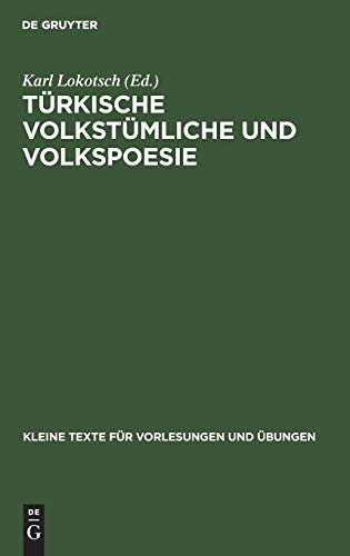 Türkische volkstümliche und Volkspoesie: Für Übungen in türkischer Originalschrift zusammengestellt und mit Anmerkungen versehen (Kleine Texte für Vorlesungen und Übungen, 140, Band 140)