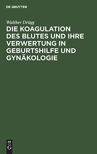 Die Koagulation des Blutes und ihre Verwertung in Geburtshilfe und Gynäkologie