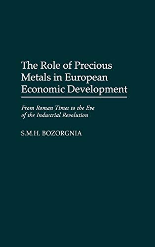 The Role of Precious Metals in European Economic Development: From Roman Times to the Eve of the Industrial Revolution (Contributions in Economics & Economic History)