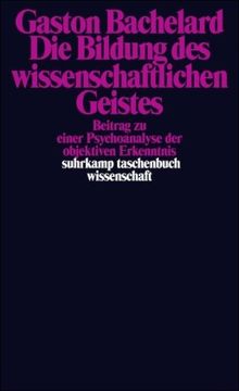 Die Bildung des wissenschaftlichen Geistes: Beitrag zu einer Psychoanalyse der objektiven Erkenntnis