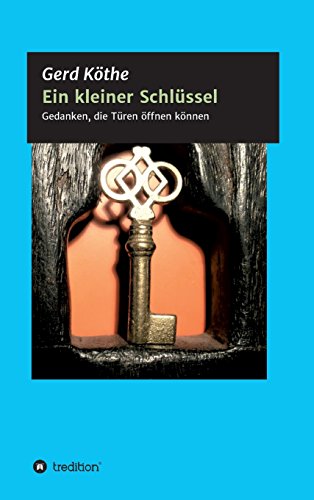 Ein kleiner Schlüssel: Gedanken, die Türen offnen können