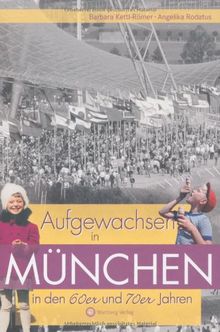Aufgewachsen in München in den 60er & 70er Jahren von Barbara Kettl-Römer, Angelika Rodatus | Buch | Zustand sehr gut