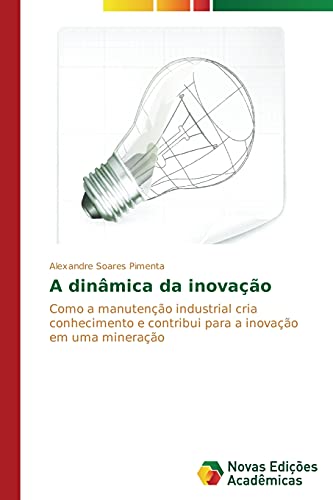 A dinâmica da inovação: Como a manutenção industrial cria conhecimento e contribui para a inovação em uma mineração