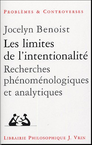 Les Limites De L'intentionnalite: Recherches Phenomenologiques Et Anaytiques (problemes Et Controverses)
