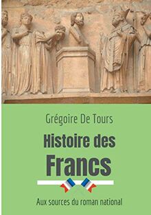 Histoire des Francs : Aux sources du roman national