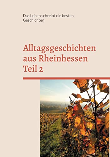 Alltagsgeschichten aus Rheinhessen Teil 2: Das Leben schreibt die besten Geschichten