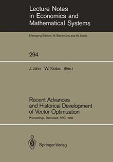 Recent Advances and Historical Development of Vector Optimization: Proceedings, Darmstadt, FRG, 1986: Proceedings of an International Conference on ... and Mathematical Systems (294), Band 294)