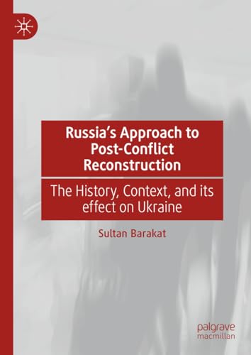 Russia's Approach to Post-Conflict Reconstruction: The History, Context, and its effect on Ukraine