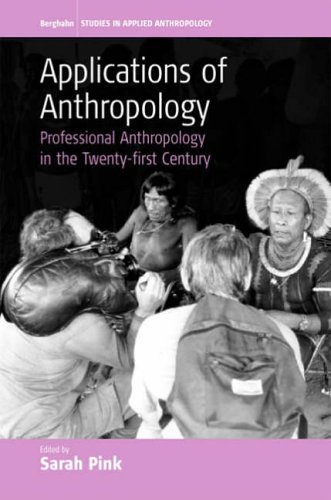 Applications of Anthropology: Professional Anthropology in the Twenty-First Century (Studies in Applied Anthropology, Band 2)