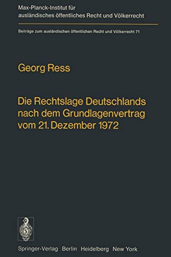Die Rechtslage Deutschlands nach dem Grundlagenvertrag vom 21. Dezember 1972 (Beiträge zum ausländischen öffentlichen Recht und Völkerrecht (71), Band 71)