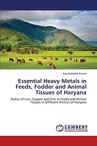 Essential Heavy Metals in Feeds, Fodder and Animal Tissues of Haryana: Status of Iron, Copper and Zinc in Feeds and Animal Tissues in Different District of Haryana
