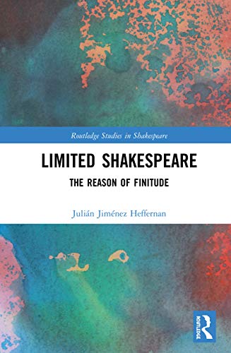 Limited Shakespeare: The Reason of Finitude (Routledge Studies in Shakespeare, 37, Band 37)