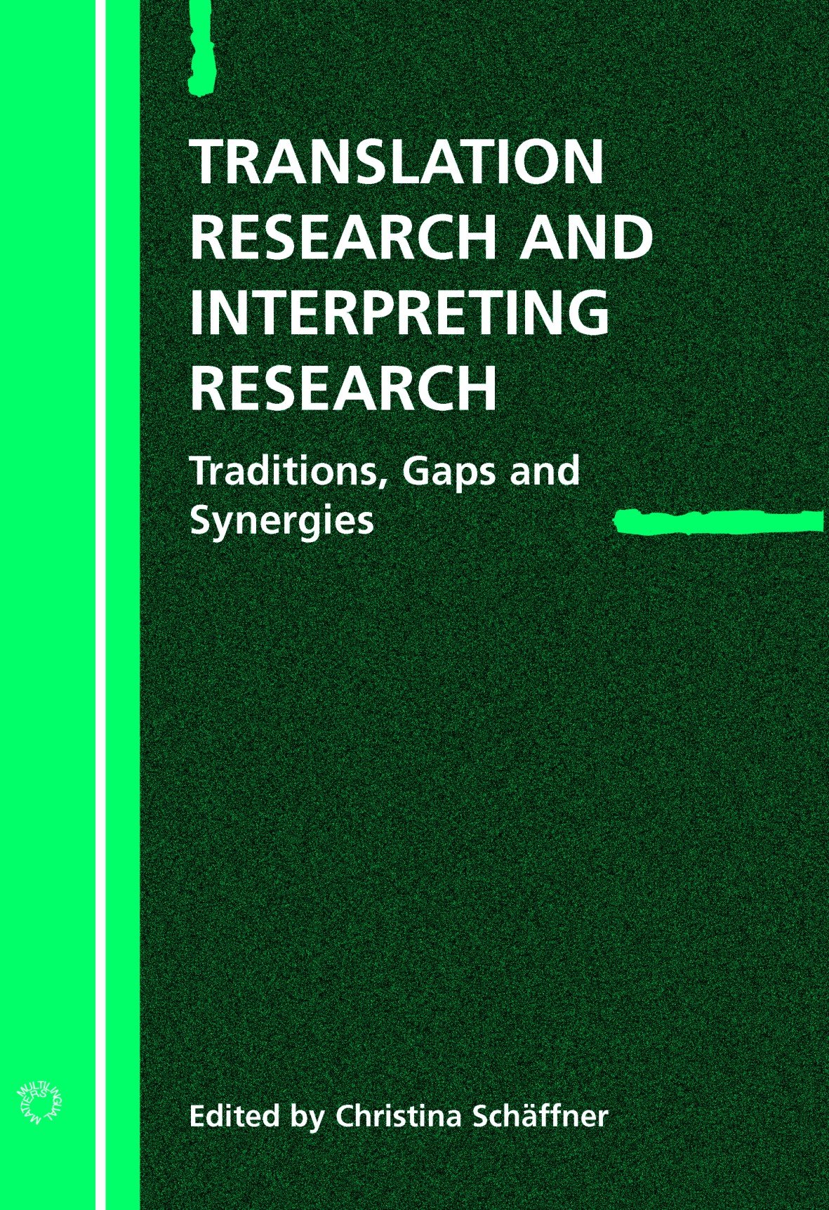 Translation Research and Interpreting Research: Traditions, Gaps and Synergies (Current Issues in Language and Society Monographs)
