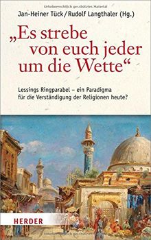 "Es strebe von euch jeder um die Wette": Lessings Ringparabel - ein Paradigma für die Verständigung der Religionen heute?