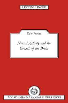 Neural Activity and the Growth of the Brain (Lezioni Lincee)