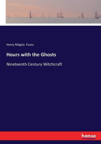 Hours with the Ghosts: Nineteenth Century Witchcraft