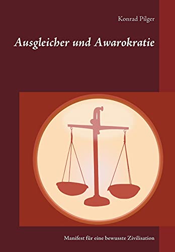 Ausgleicher und Awarokratie: Manifest für eine bewusste Gesellschaft: Manifest für eine bewusste Zivilisation