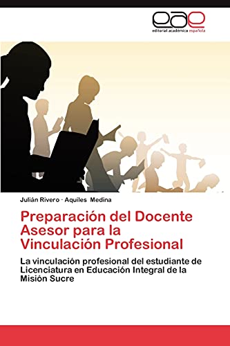 Preparación del Docente Asesor para la Vinculación Profesional: La vinculación profesional del estudiante de Licenciatura en Educación Integral de la Misión Sucre