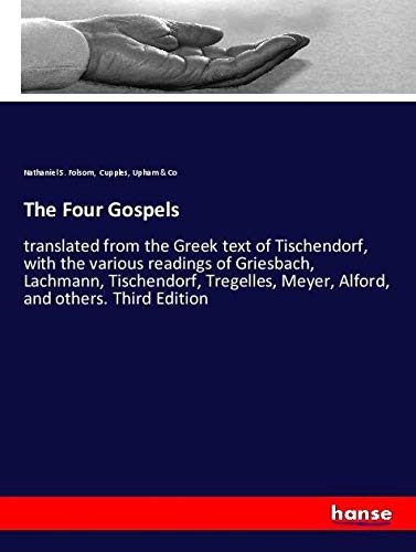The Four Gospels: translated from the Greek text of Tischendorf, with the various readings of Griesbach, Lachmann, Tischendorf, Tregelles, Meyer, Alford, and others. Third Edition