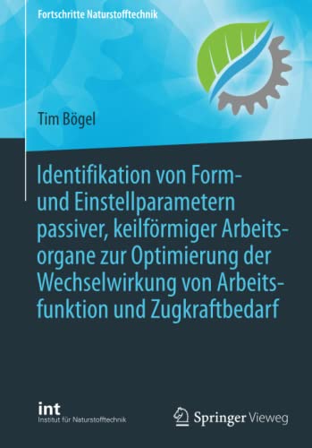 Identifikation von Form- und Einstellparametern passiver, keilförmiger Arbeitsorgane zur Optimierung der Wechselwirkung von Arbeitsfunktion und Zugkraftbedarf (Fortschritte Naturstofftechnik)