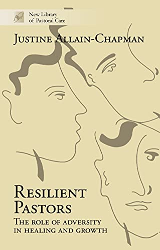 Resilient Pastors: The Role of Adversity in Healing and Growth (New Library of Pastoral Care)