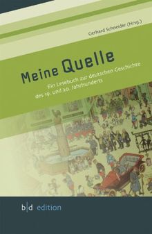 Meine Quelle: Ein Lesebuch zur deutschen Geschichte des 19. und 20. Jahrhunderts