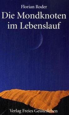 Die Mondknoten im Lebenslauf: Fenster zum Kosmos - Tore der Selbsterkenntnis - Schlüssel zur Biographie