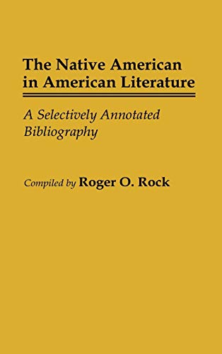 The Native American in American Literature: A Selectively Annotated Bibliography (Bibliographies & Indexes in American Literature)