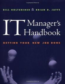 It Manager's Handbook: Getting Your New Job Done (The Morgan Kaufmann Series in Data Management Systems)
