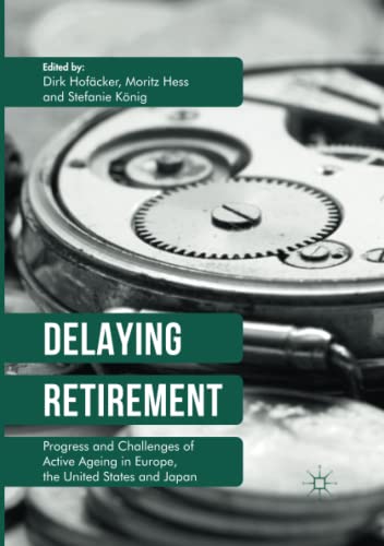 Delaying Retirement: Progress and Challenges of Active Ageing in Europe, the United States and Japan