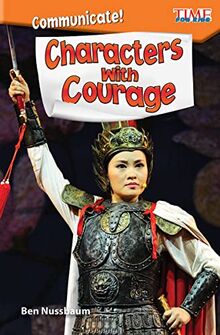 Communicate! Characters with Courage (Time for Kids Nonfiction Readers)