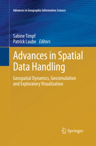 Advances in Spatial Data Handling: Geospatial Dynamics, Geosimulation and Exploratory Visualization (Advances in Geographic Information Science)