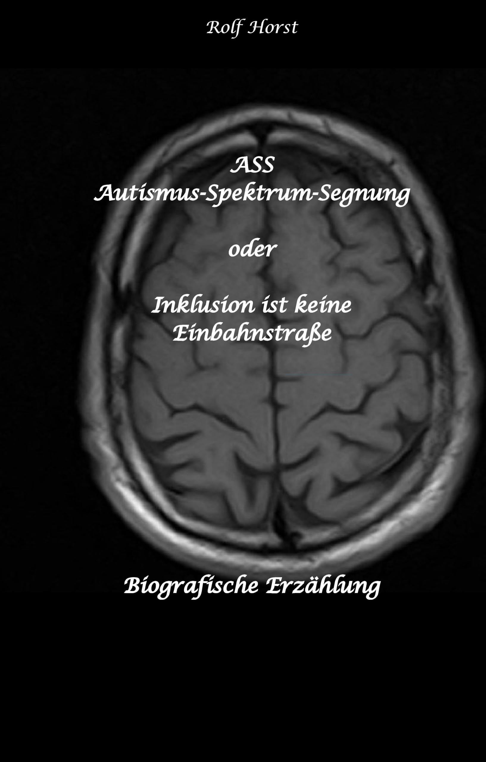 ASS Autismus-Spektrums-Segnung - Asperger-Syndrom, Sucht, Alkoholismus, Spiritualität, Buddhismus, Mobbing, Ausgrenzung, Missbrauch, Zen, Mieter, ... Inklusion ist keine Einbahnstraße