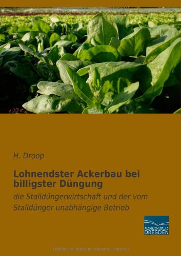 Lohnendster Ackerbau bei billigster Duengung: die Stallduengerwirtschaft und der vom Stallduenger unabhaengige Betrieb